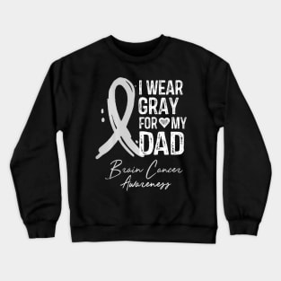 I Wear Gray For My Dad Brain Cancer Awareness Crewneck Sweatshirt